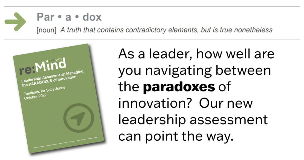 As a leader, how well are you navigating between the paradoxes of innovation? Our new leadership assessment can point the way.